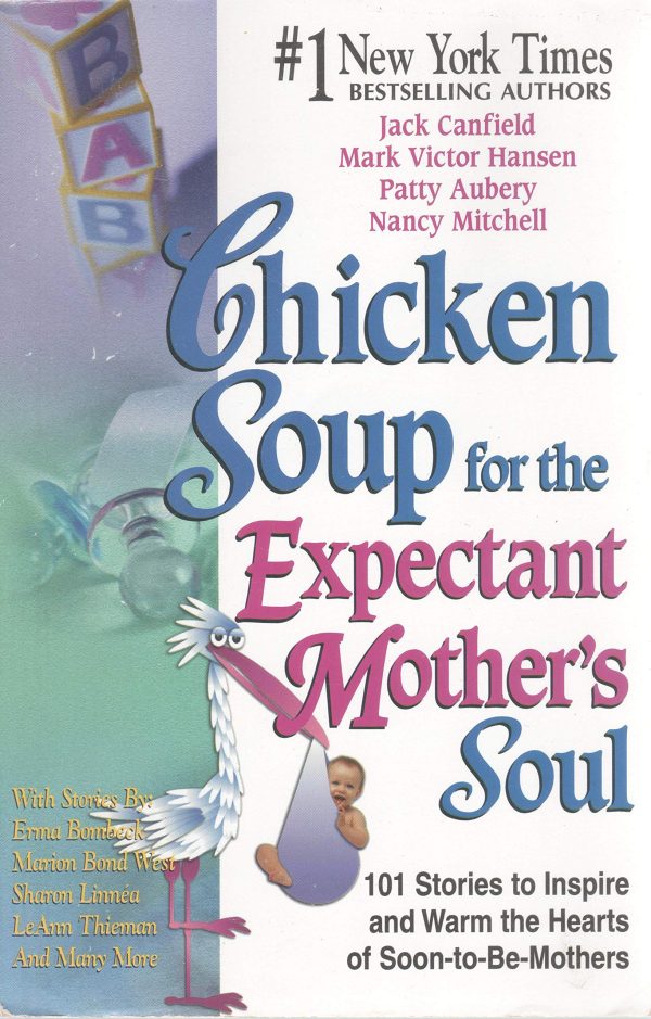 Chicken Soup for the Expectant Mother's Soul: 101 Stories to Inspire and Warm the Hearts of Soon-to-be Mothers (Chicken Soup for the Soul) [Paperback] Jack Canfield; Mark Victor Hansen; Patty Aubery and Nancy Mitchell