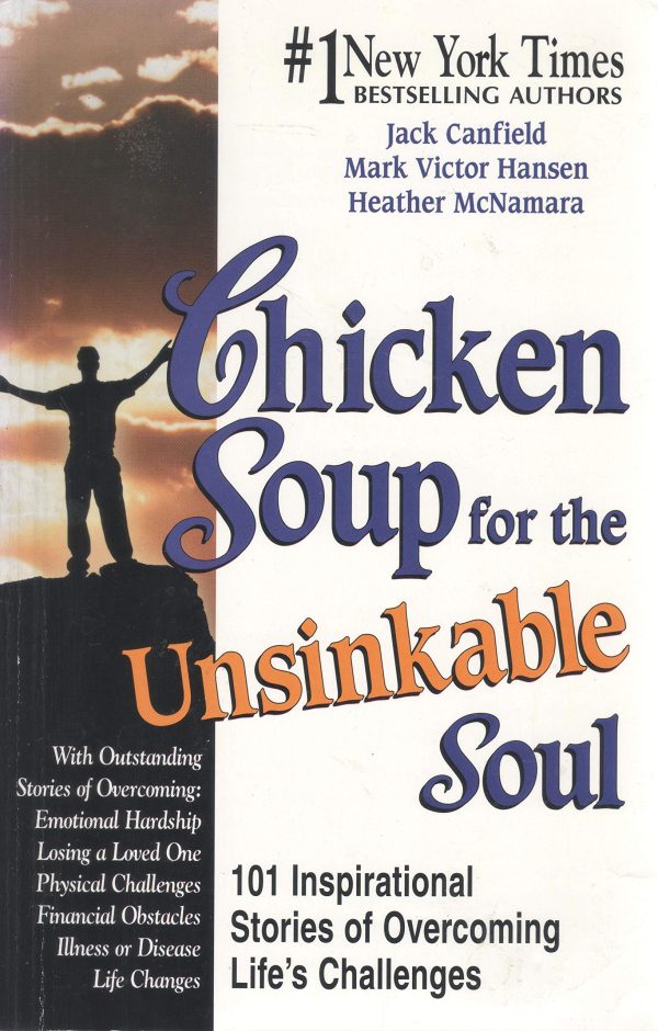 Chicken Soup for the Unsinkable Soul: 101 Stories [Paperback] Canfield, Jack; Hansen, Mark Victor and McNamara, Heather