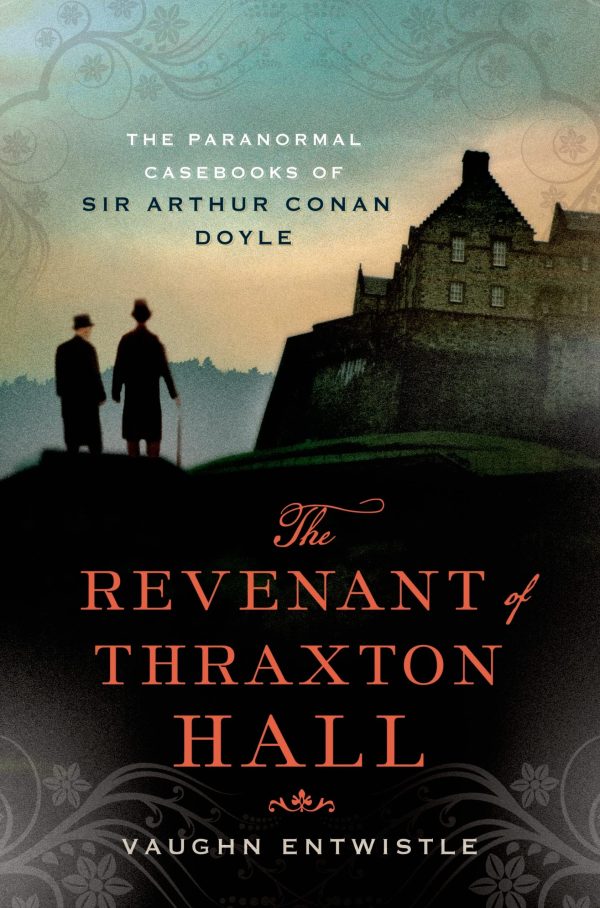 The Revenant of Thraxton Hall: The Paranormal Casebooks of Sir Arthur Conan Doyle Entwistle, Vaughn