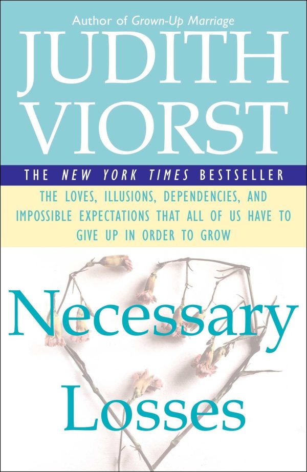 Necessary Losses: The Loves, Illusions, Dependencies, and Impossible Expectations That All of Us Have to Give Up in Order to Grow [Paperback] Viorst, Judith