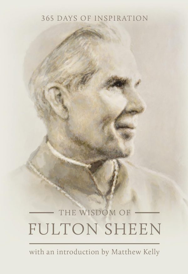 The Wisdom of Fulton Sheen: 365 Days of Inspiration [Hardcover] Fulton J Sheen; Matthew Kelly; Fulton Sheen and Cameron Smith;Cameron Smith