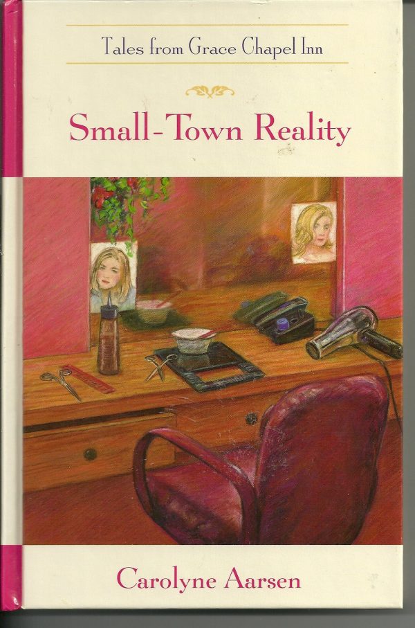 Small-Town Reality (Tales From Grace Chapel Inn) [Hardcover] Aarsen, Carolyne