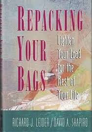 Repacking Your Bags: Lighten Your Load for the Rest of Your Life Leider, Richard J. and Shapiro, David A.
