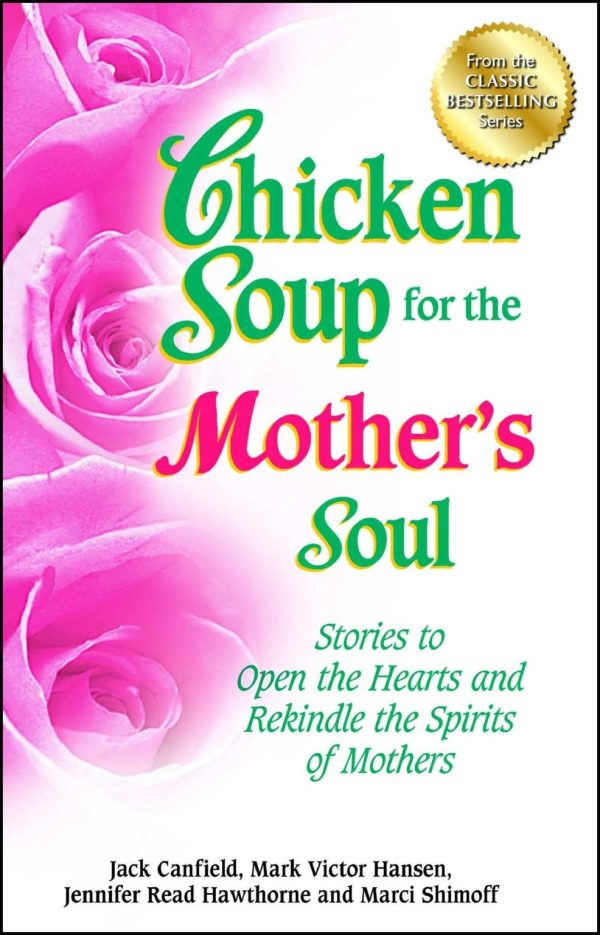 Chicken Soup for the Mother's Soul: 101 Stories to Open the Hearts and Rekindle the Spirits of Mothers [Paperback] Canfield, Jack; Hansen, Mark Victor; Hawthorne, Jennifer Read and Shimoff, Marci