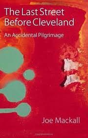 The Last Street Before Cleveland: An Accidental Pilgrimage (Class in America) Mackall, Joe