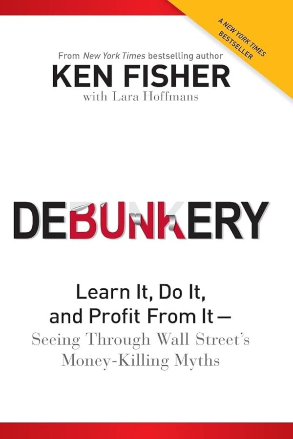 Debunkery: Learn It, Do It, and Profit from It-Seeing Through Wall Street's Money-Killing Myths [Hardcover] Fisher, Ken and Hoffmans, Lara