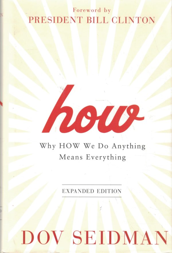 How: Why How We Do Anything Means Everything...in Business (and in Life) Seidman, Dov