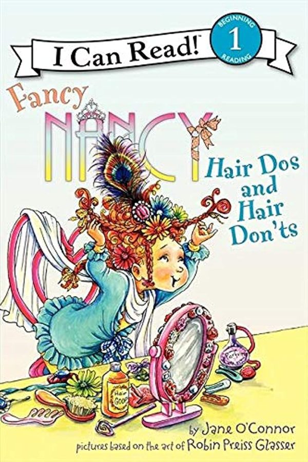 Fancy Nancy: Hair Dos and Hair Don'ts (I Can Read Level 1) [Paperback] O'Connor, Jane and Glasser, Robin Preiss