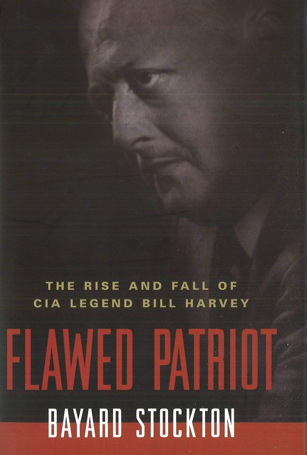 Flawed Patriot: The Rise and Fall of CIA Legend Bill Harvey Stockton, Bayard