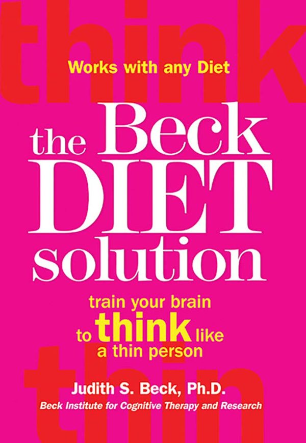 The Beck Diet Solution: Train Your Brain to Think Like a Thin Person by Beck, Judith S.