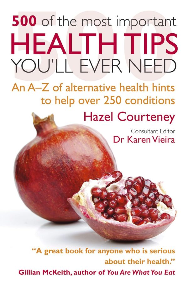 500 of the Most Important Health Tips You'll Ever Need: An A–Z of alternative health hints to help over 250 conditions Courteney, Hazel