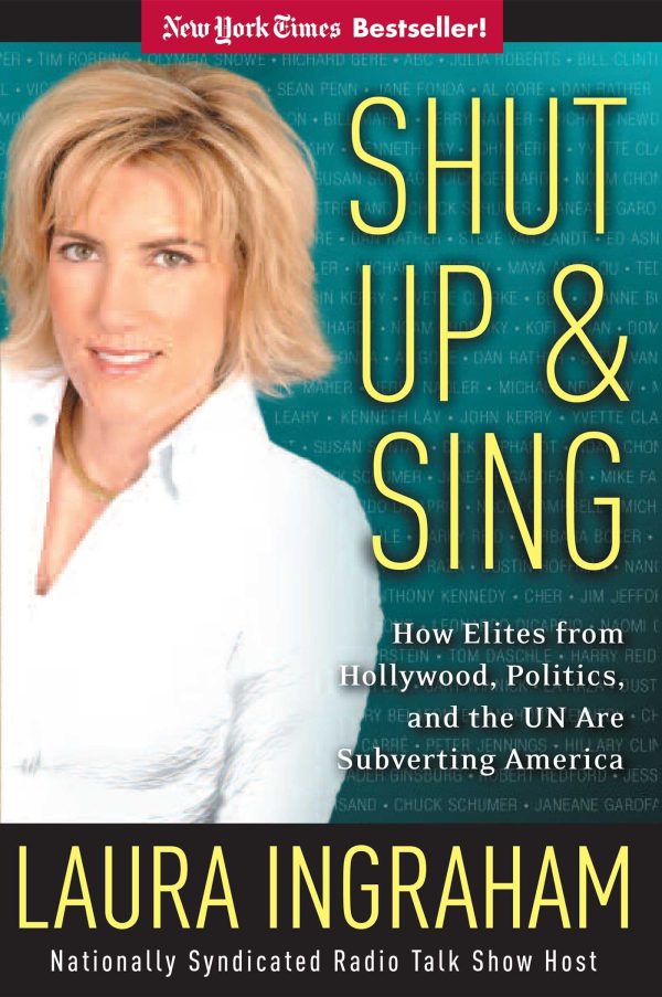 Shut Up and Sing: How Elites from Hollywood, Politics, and the UN Are Subverting America Ingraham, Laura