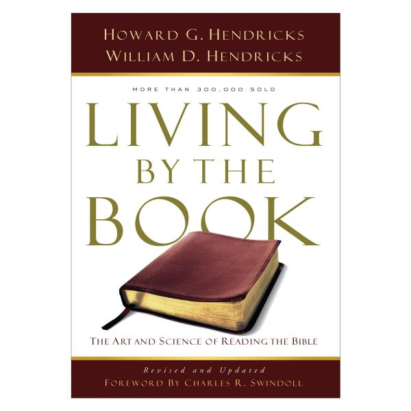 Living By the Book: The Art and Science of Reading the Bible [Paperback] Hendricks, Howard G.; Hendricks, William D. and Swindoll, Charles