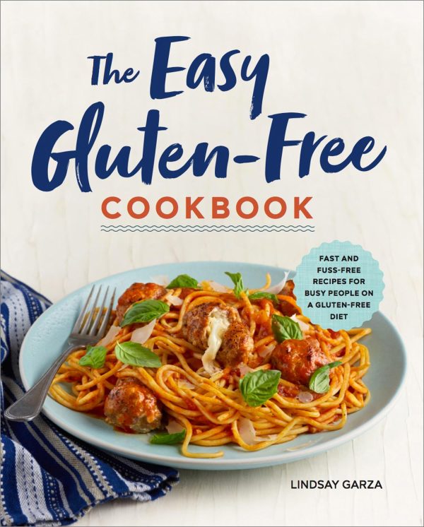 The Easy Gluten-Free Cookbook: Fast and Fuss-Free Recipes for Busy People on a Gluten-Free Diet [Paperback] Garza, Lindsay