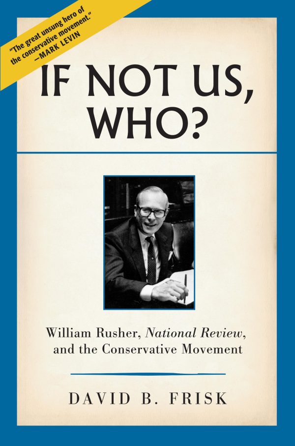 If Not Us, Who?: William Rusher, National Review, and the Conservative Movement [Hardcover] Frisk, David B.