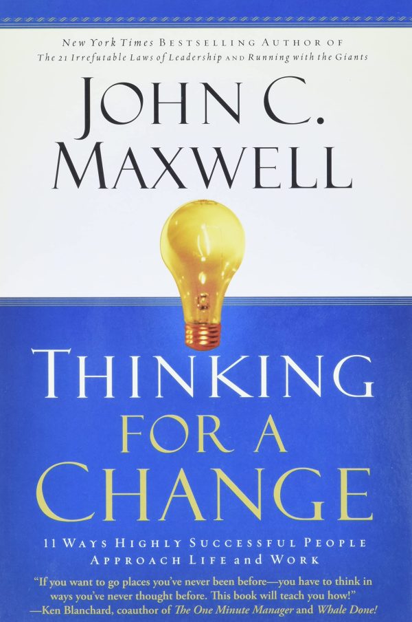 Thinking for a Change: 11 Ways Highly Successful People Approach Life andWork [Paperback] Maxwell, John C.