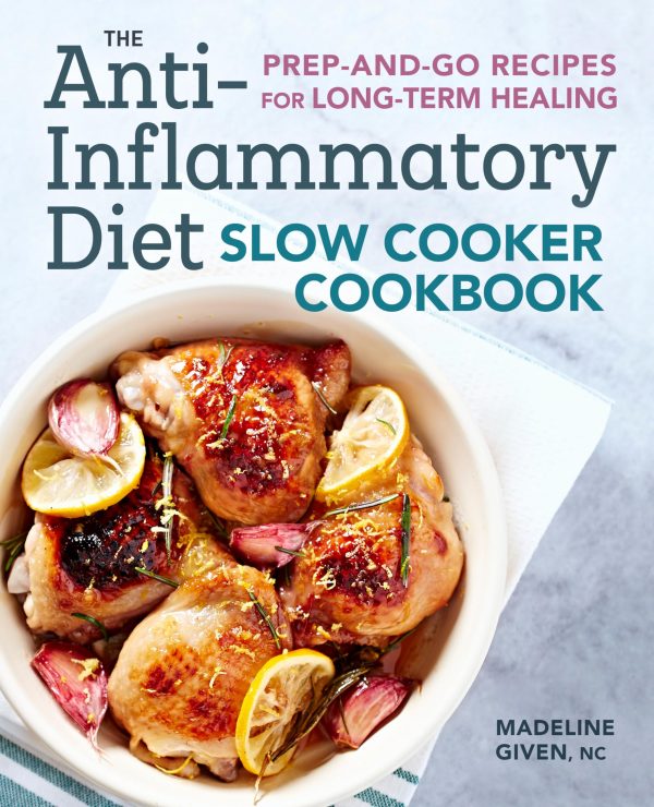 The Anti-Inflammatory Diet Slow Cooker Cookbook: Prep-and-Go Recipes for Long-Term Healing [Paperback] Given, Madeline