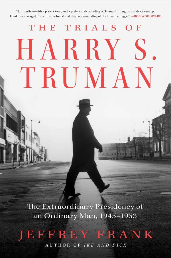 The Trials of Harry S. Truman: The Extraordinary Presidency of an Ordinary Man, 1945-1953 Frank, Jeffrey