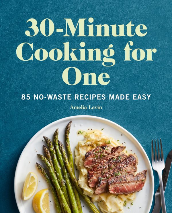 30-Minute Cooking for One: 85 No-Waste Recipes Made Easy [Paperback] Levin, Amelia