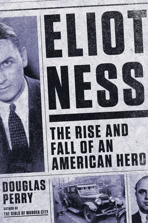 Eliot Ness: The Rise and Fall of an American Hero [Hardcover] Perry, Douglas