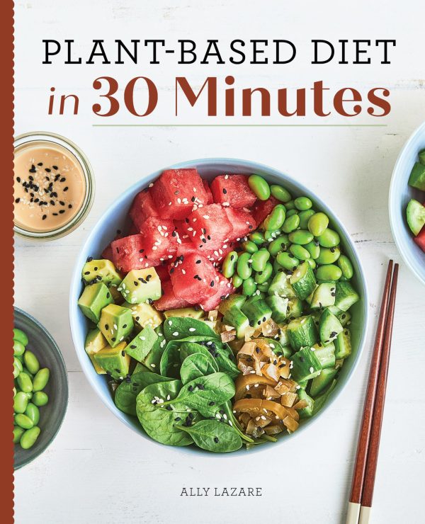 Plant-Based Diet in 30 Minutes: 100 Fast & Easy Recipes for Busy People [Paperback] Lazare, Ally