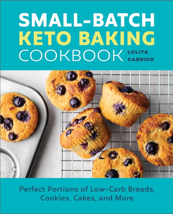 Small-Batch Keto Baking Cookbook: Perfect Portions of Low-Carb Breads, Cookies, Cakes, and More [Paperback] Carrico, Lolita