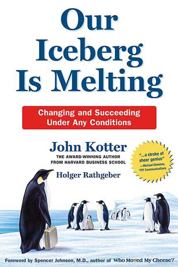 Our Iceberg Is Melting John Kotter; Holger Rathgeber; Peter Mueller and Spencer Johnson