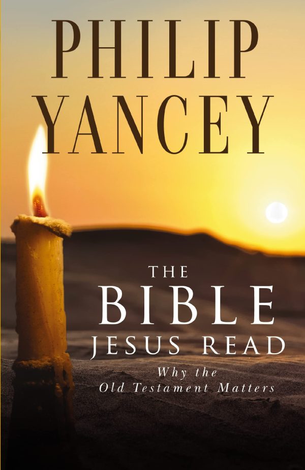 The Bible Jesus Read: Why the Old Testament Matters [Paperback] Yancey, Philip