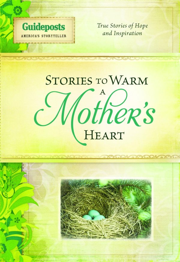 Stories to Warm a Mother's Heart: True Stories of Hope and Inspiration (Stories to Warm the Heart) Guideposts Editors