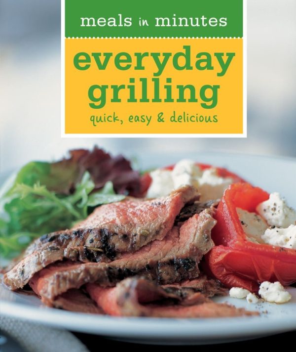 Meals in Minutes: Everyday Grilling: Quick, Easy & Delicious Rodgers, Rick