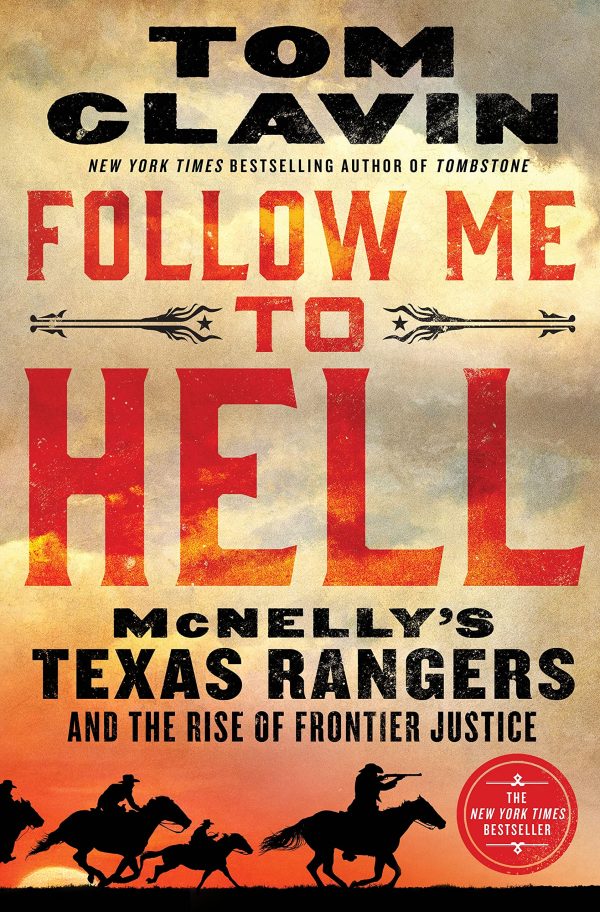 Follow Me to Hell: McNelly's Texas Rangers and the Rise of Frontier Justice [Hardcover] Clavin, Tom