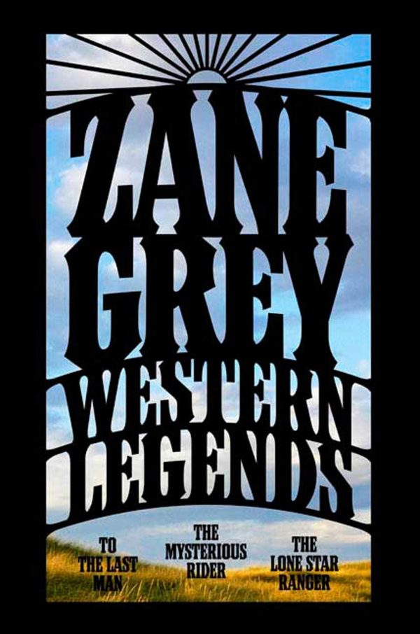 Western Legends: To the Last Man, The Mysterious Rider, The Lone Star Ranger Grey, Zane