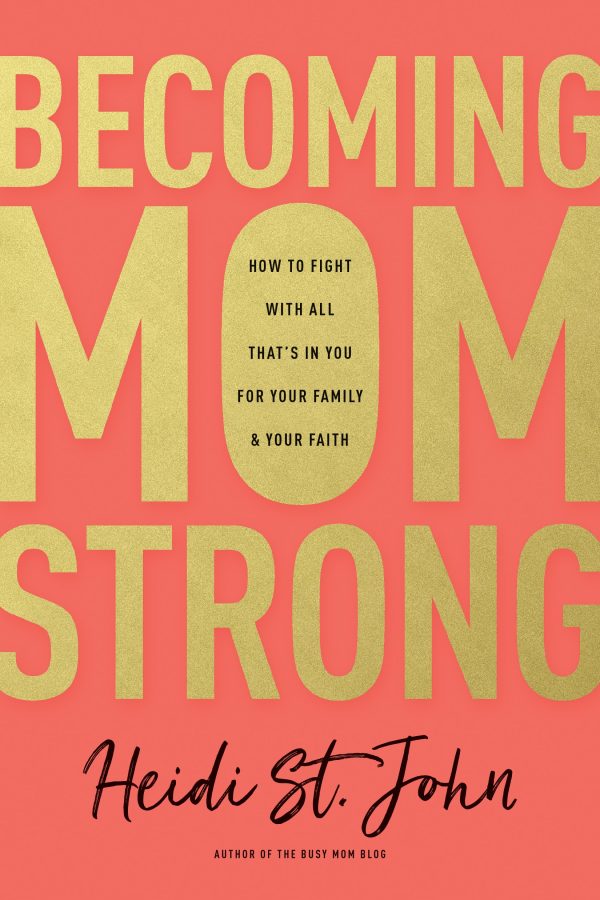 Becoming MomStrong: How to Fight with All That's in You for Your Family and Your Faith [Paperback] St. John, Heidi