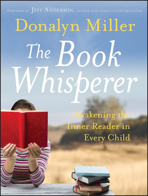 The Book Whisperer: Awakening the Inner Reader in Every Child [Paperback] Miller, Donalyn and Anderson, Jeff