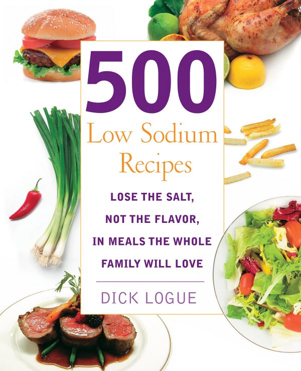 500 Low Sodium Recipes: Lose the Salt, Not the Flavor, In Meals the Whole Family Will Love [Paperback] Dick Logue