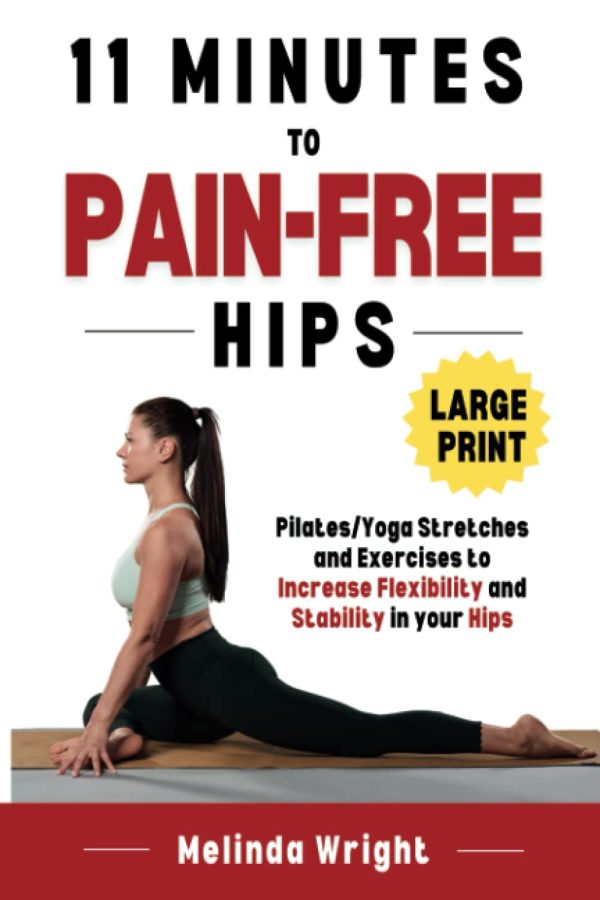 11 Minutes to Pain-Free Hips: Pilates/Yoga Stretches and Exercises to Increase Flexibility and Stability in your Hips (Pain-Free in Minutes) [Paperback] Wright, Melinda