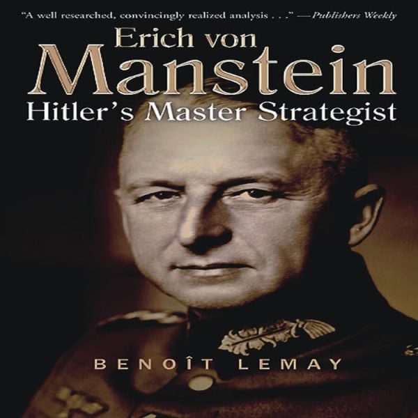 Erich Von Manstein: Hitler's Master Strategist by Lemay, Benoît and Key, Curtis