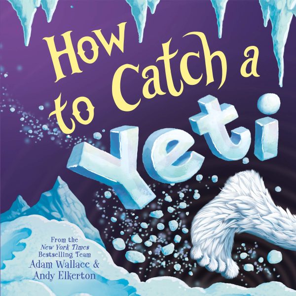 How to Catch a Yeti [Hardcover] Wallace, Adam and Elkerton, Andy