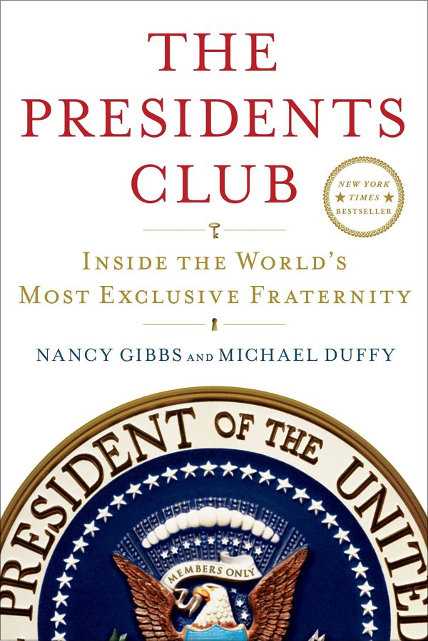 The Presidents Club: Inside the World's Most Exclusive Fraternity Gibbs, Nancy and Duffy, Michael