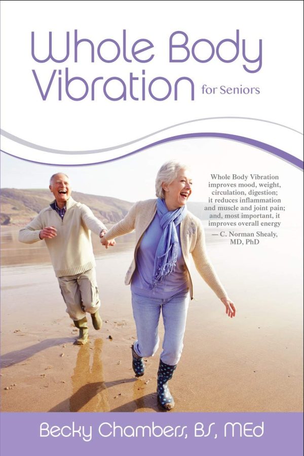 Whole Body Vibration for Seniors [by] Becky Chambers BS. MEd.