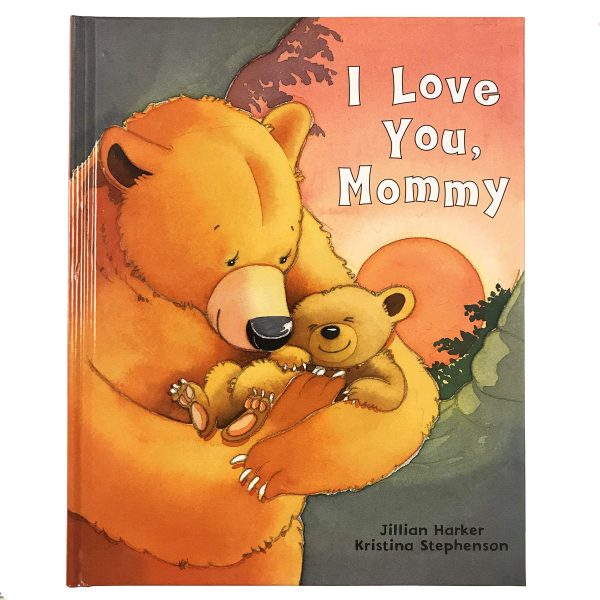 I Love You, Mommy: A Tale of Encouragement and Parental Love Between a Mother and Her Child, Picture Book [Hardcover] Jilliam Harker; Parragon Books and Kristina Stephenson