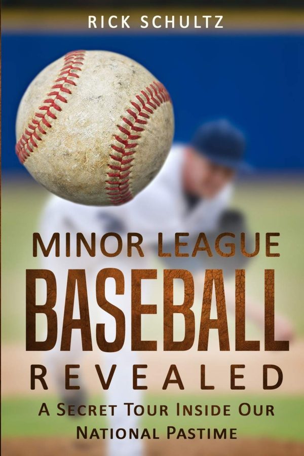 Minor League Baseball Revealed: A Secret Tour Inside Our National Pastime [Paperback] Schultz, Rick