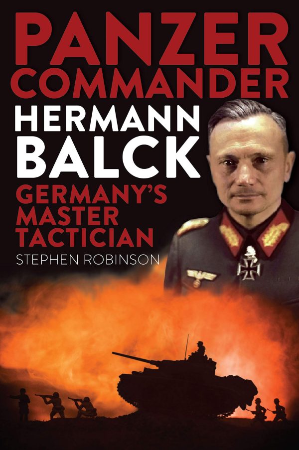 Panzer Commander Hermann Balck: Germany's Master Tactician Robinson, Stephen