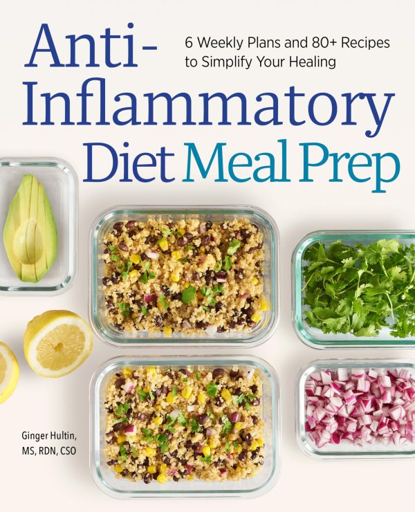 Anti-Inflammatory Diet Meal Prep: 6 Weekly Plans and 80+ Recipes to Simplify Your Healing [Paperback] Hultin MS RDN CSO, Ginger