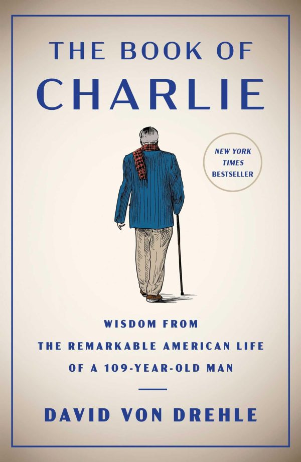 The Book of Charlie: Wisdom from the Remarkable American Life of a 109-Year-Old Man [Hardcover] Von Drehle, David