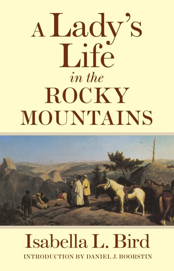 A Lady's Life in the Rocky Mountains (Volume 14) (The Western Frontier Library Series) [Paperback] Isabella Lucy Bird and Daniel J. Boorstin