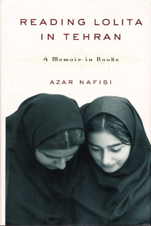 Reading Lolita in Tehran: A Memoir in Books Nafisi, Azar