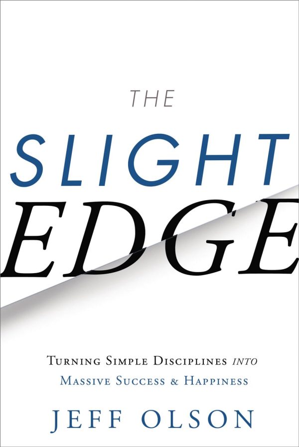 The Slight Edge: Turning Simple Disciplines into Massive Success and Happiness [Hardcover] Jeff Olson and John David Mann