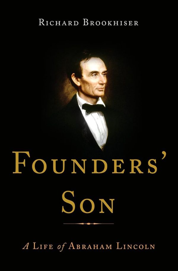 Founders' Son: A Life of Abraham Lincoln [Hardcover] Brookhiser, Richard