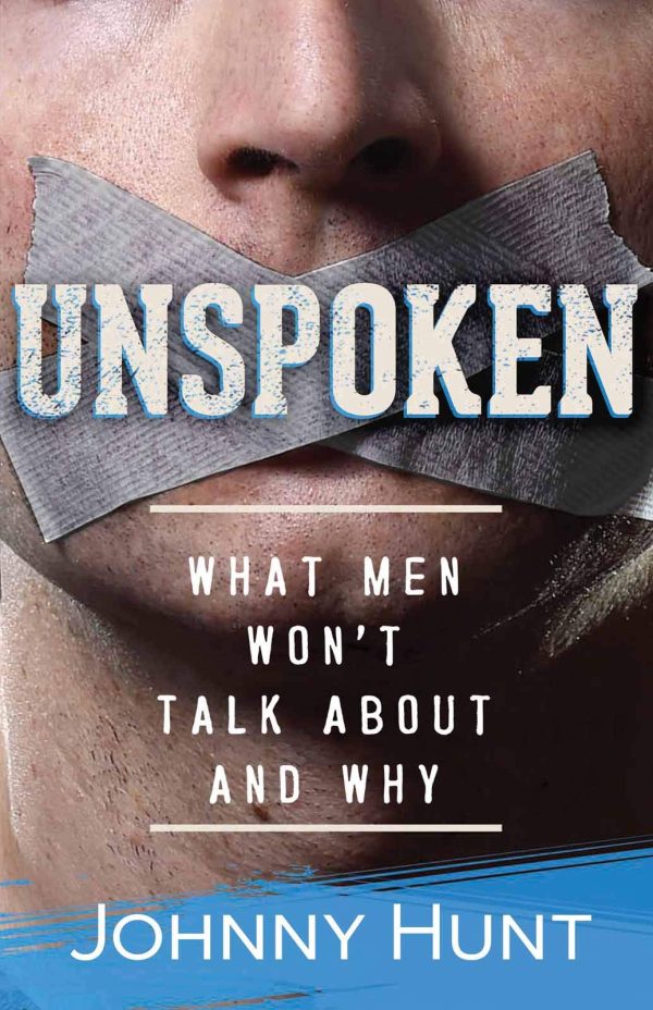 Unspoken: What Men Won't Talk About and Why [Paperback] Hunt, Johnny